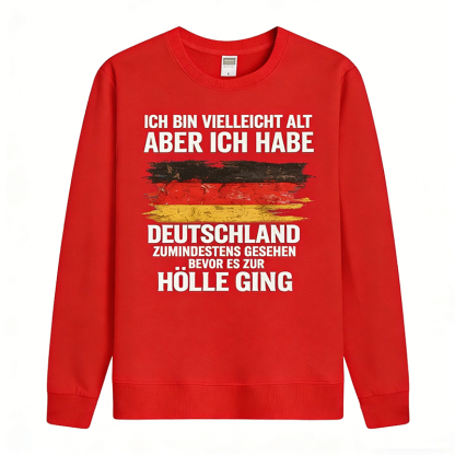 Vintage Deutschland Statement Sweatshirt – „Ich bin vielleicht alt, aber ich habe Deutschland zumindest gesehen – bevor es zur Hölle ging“