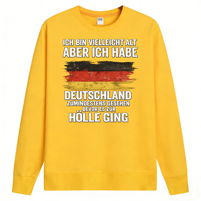 Vintage Deutschland Statement Sweatshirt – „Ich bin vielleicht alt, aber ich habe Deutschland zumindest gesehen – bevor es zur Hölle ging“