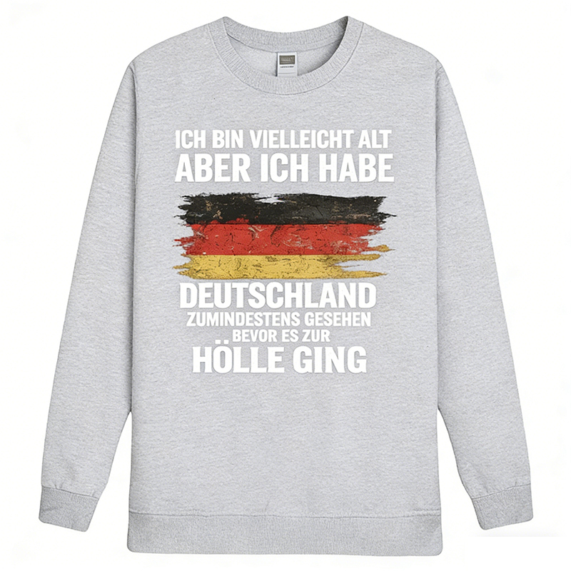 Vintage Deutschland Statement Sweatshirt – „Ich bin vielleicht alt, aber ich habe Deutschland zumindest gesehen – bevor es zur Hölle ging“