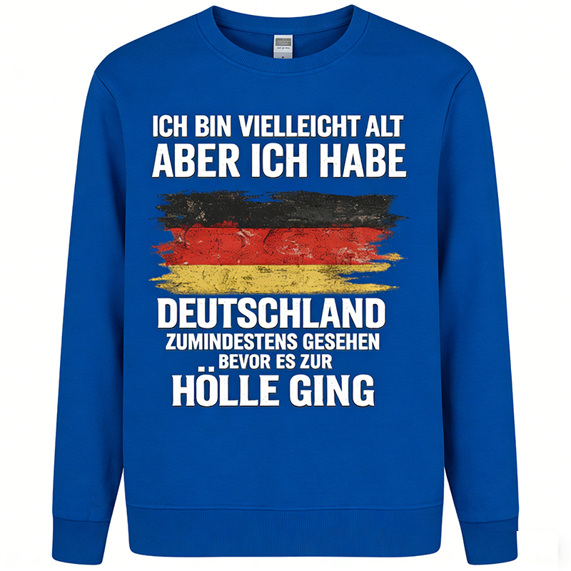 Vintage Deutschland Statement Sweatshirt – „Ich bin vielleicht alt, aber ich habe Deutschland zumindest gesehen – bevor es zur Hölle ging“