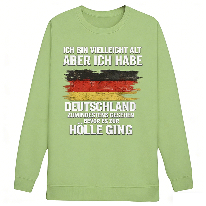 Vintage Deutschland Statement Sweatshirt – „Ich bin vielleicht alt, aber ich habe Deutschland zumindest gesehen – bevor es zur Hölle ging“