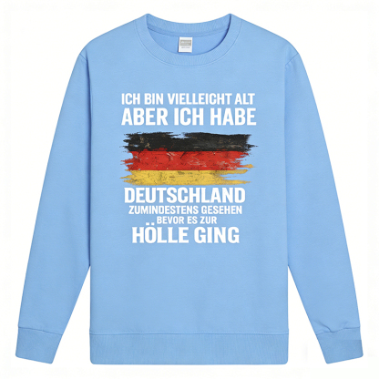 Vintage Deutschland Statement Sweatshirt – „Ich bin vielleicht alt, aber ich habe Deutschland zumindest gesehen – bevor es zur Hölle ging“