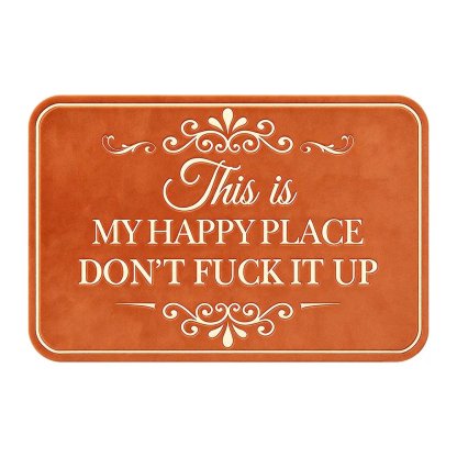 ❤️“This Is My Happy Place Don’t F*ck It Up” Funny Flannel Doormat