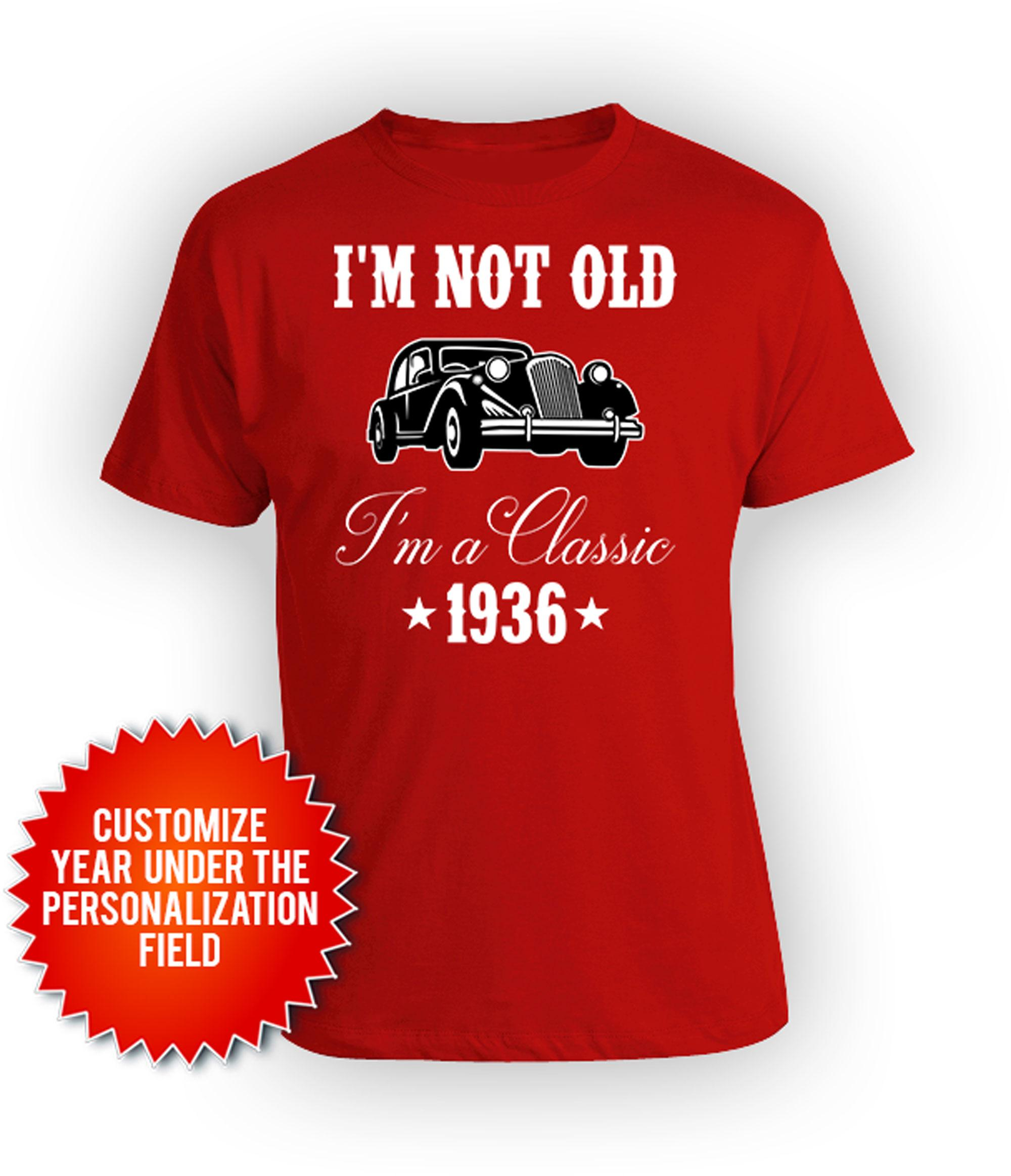 I'm Not Old I'm A Classic Custom Birthday T-Shirt