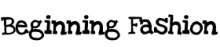 Beginning Fashion