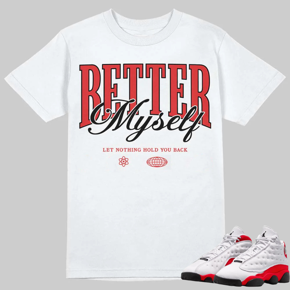 AJ 13 Chicago True Red Cherry T-Shirt Better Myself Graphic
