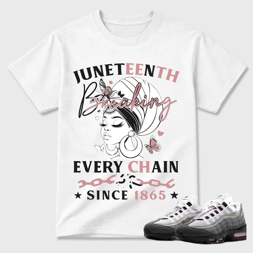 Juneteenth Breaking Every Chain Since 1865 Air Max 95 Streetwear Tee