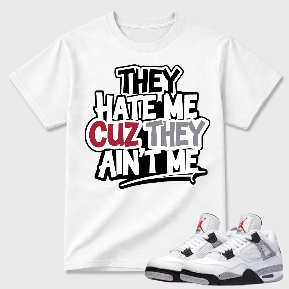 They Hate Me Cuz They Ain't Me Graffiti Air Jordan 4 Streetwear Tee