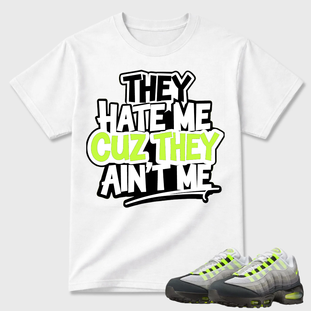 They Hate Me Cuz They Ain't Me Graffiti Air Max 95 Streetwear Tee