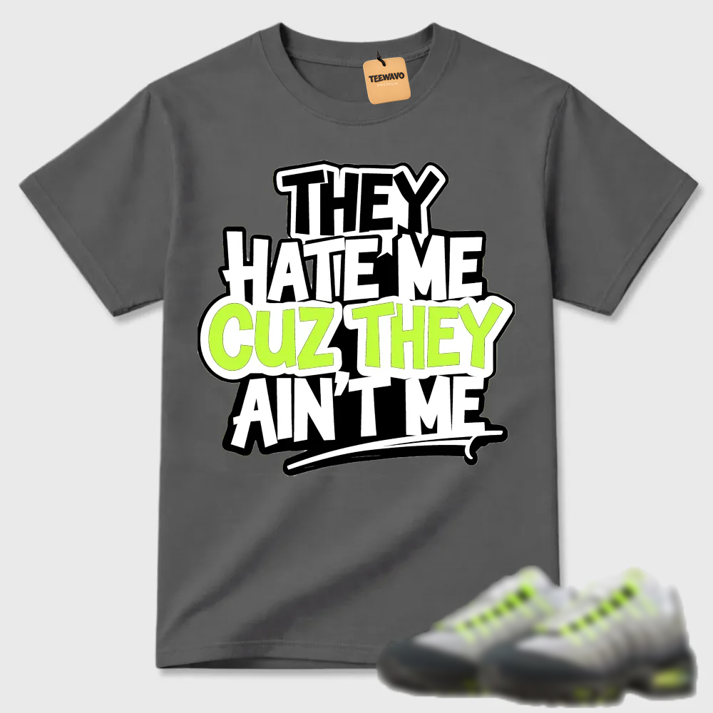 They Hate Me Cuz They Ain't Me Graffiti Air Max 95 Streetwear Tee