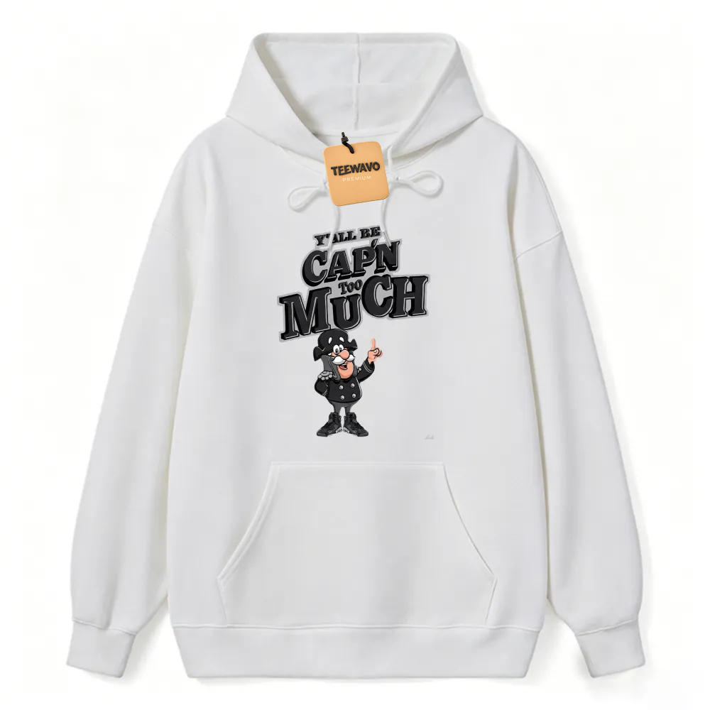 Yall Be Capn Too Much Cartoon Pirate Unisex Classic Hoodie