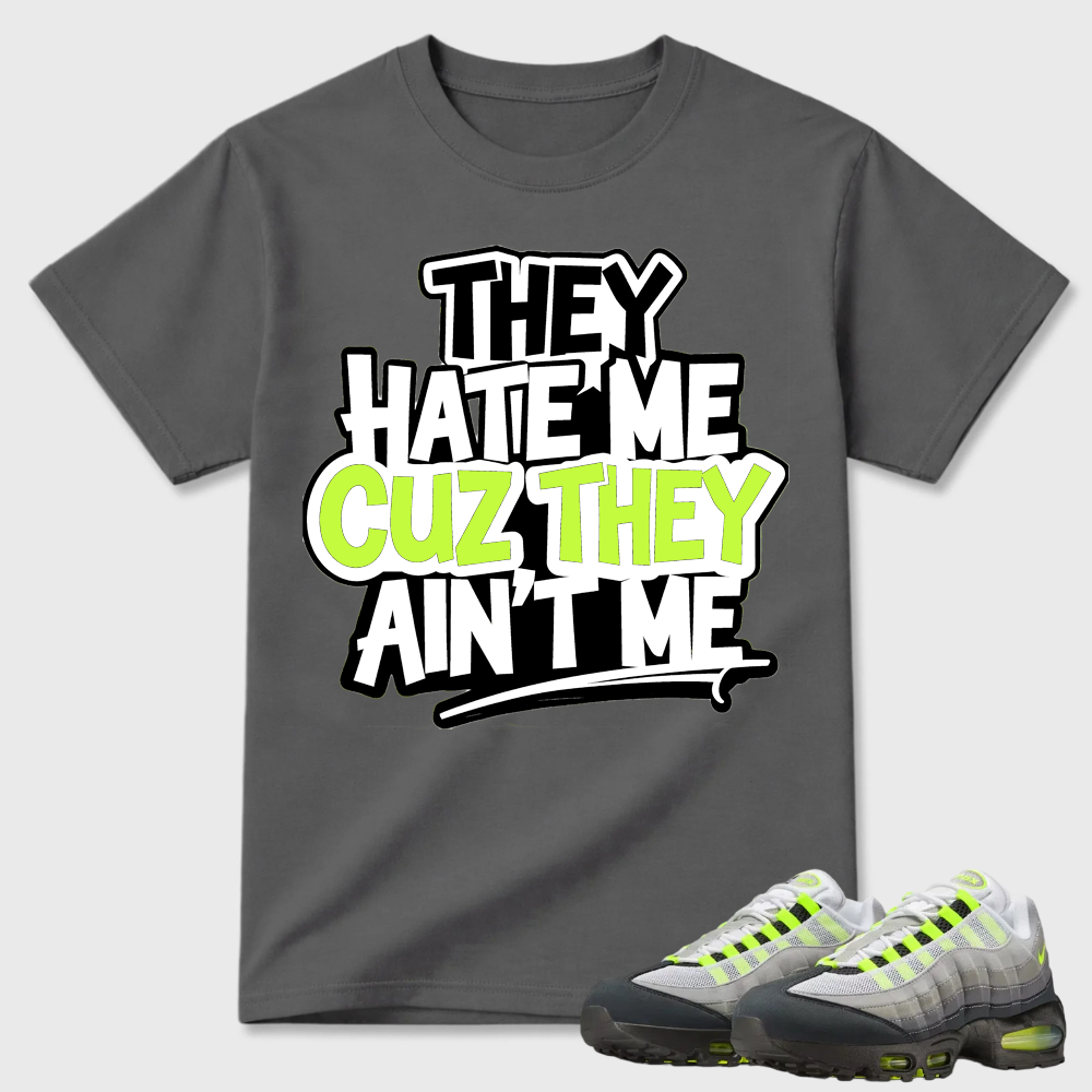 They Hate Me Cuz They Ain't Me Graffiti Air Max 95 Streetwear Tee