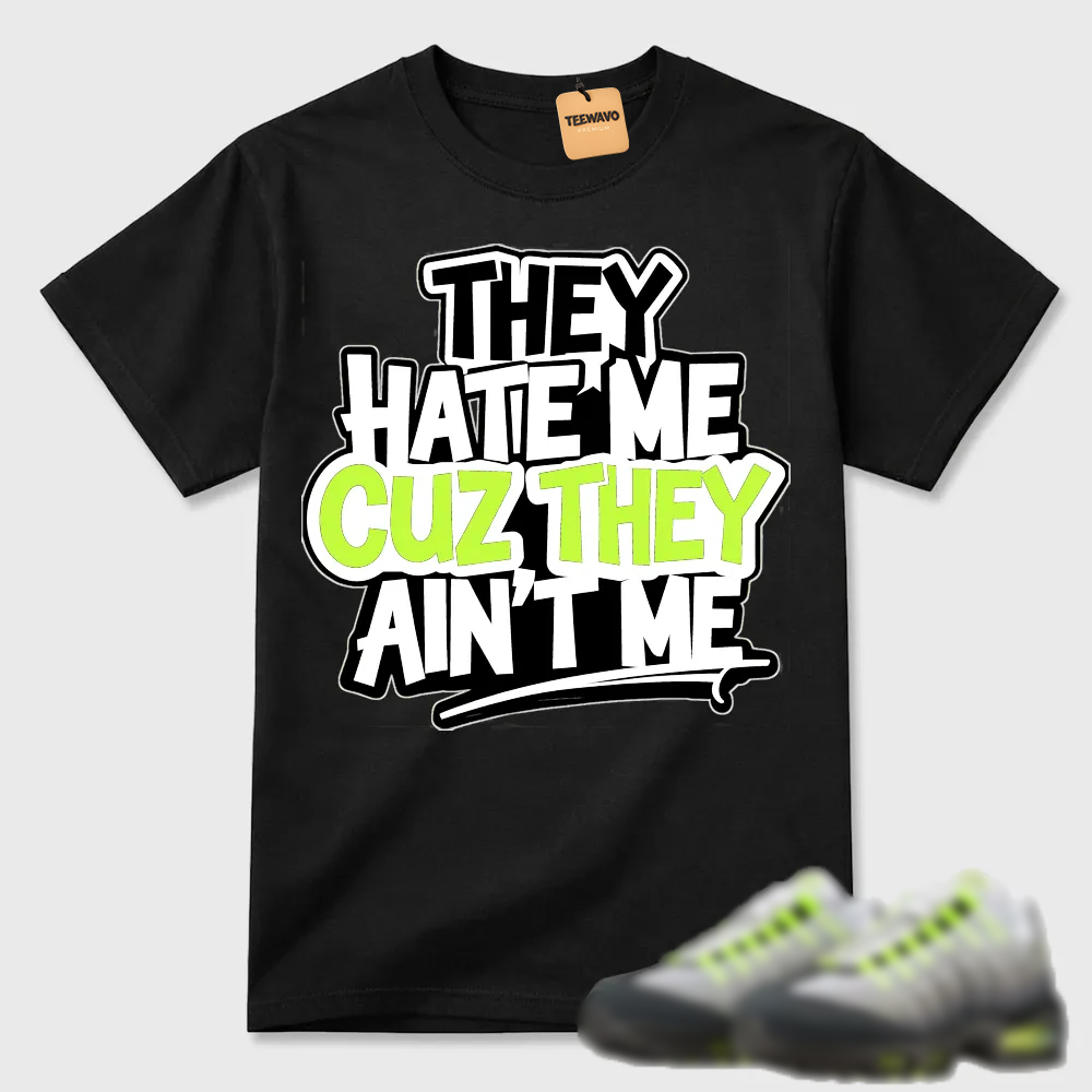 They Hate Me Cuz They Ain't Me Graffiti Air Max 95 Streetwear Tee