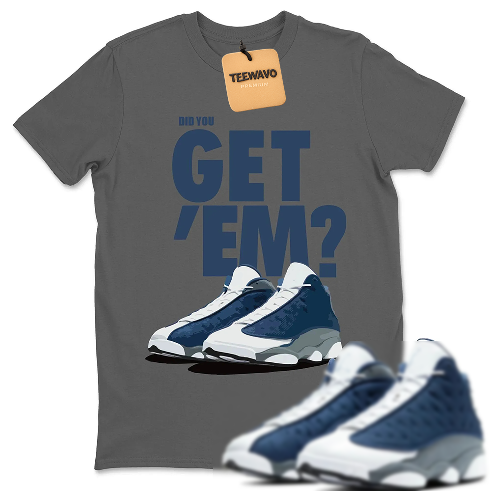 Did You Get 'Em Unisex Tops - AJ 13 Flint