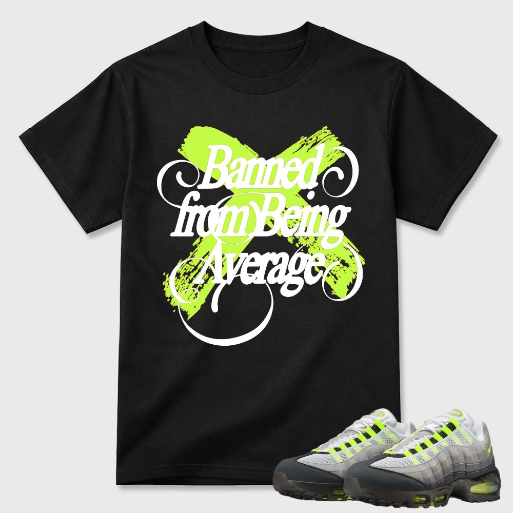 Banned from Being Average T-shirt matched with sneakers-Air Max 95
