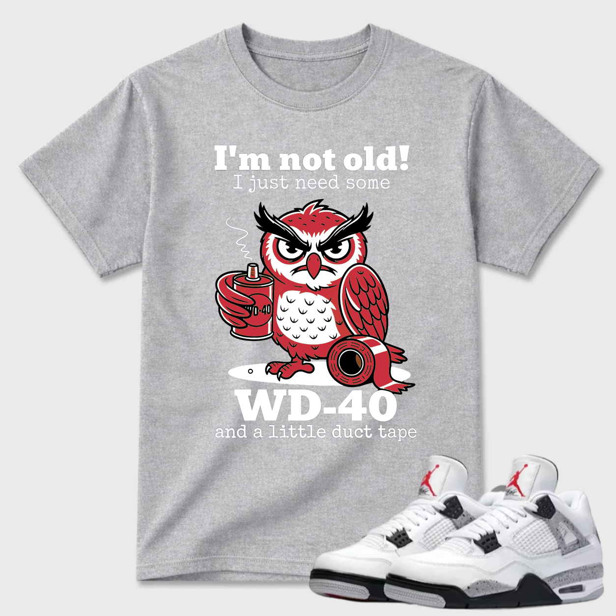 I'm Not Old WD-40 Owl Air Jordan 4 Humor Tee