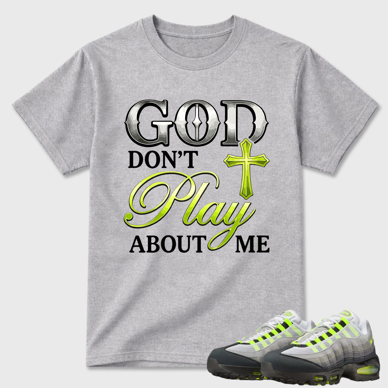 God Don't Play About Me Religious Air Max 95 Statement Tee