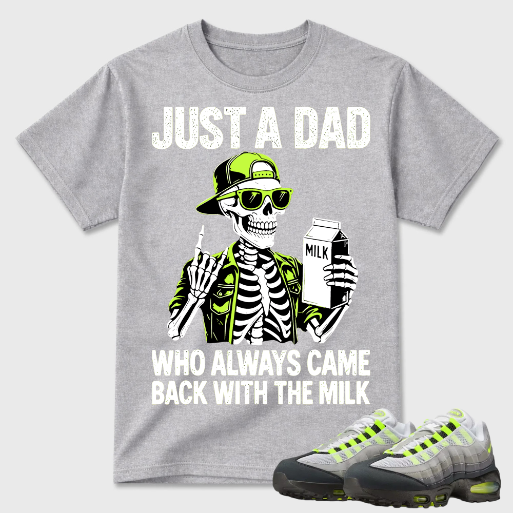 Just A Dad Skeleton Milk Air Max 95 Funny Tee