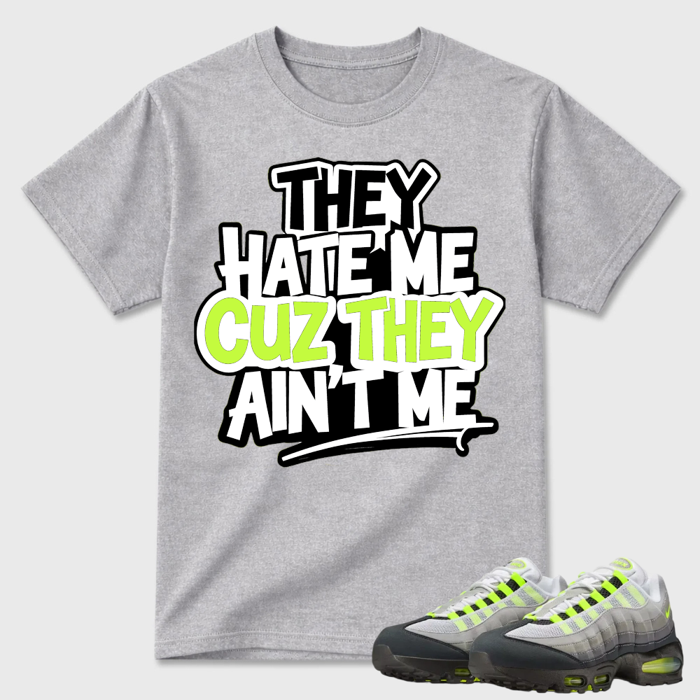 They Hate Me Cuz They Ain't Me Graffiti Air Max 95 Streetwear Tee