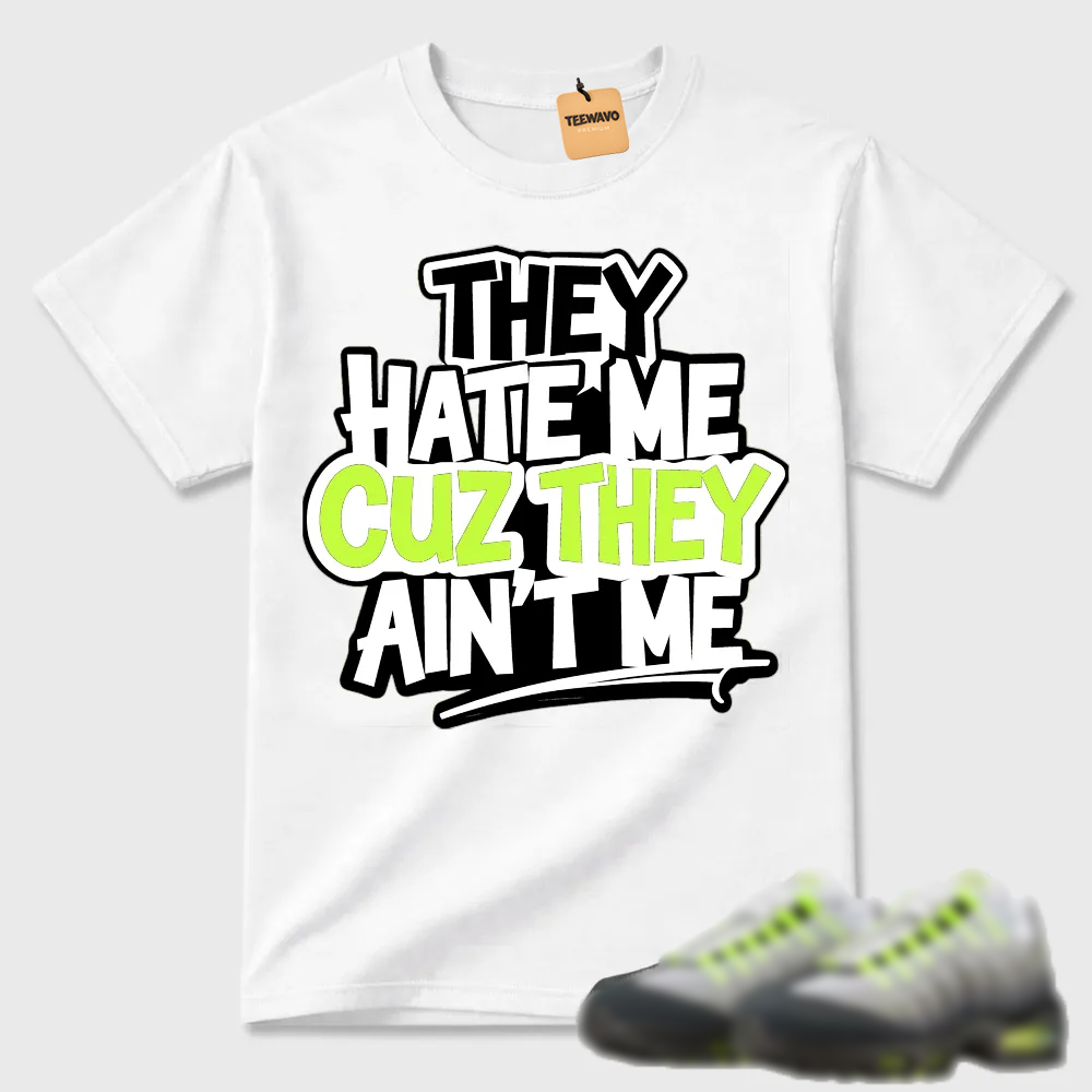 They Hate Me Cuz They Ain't Me Graffiti Air Max 95 Streetwear Tee