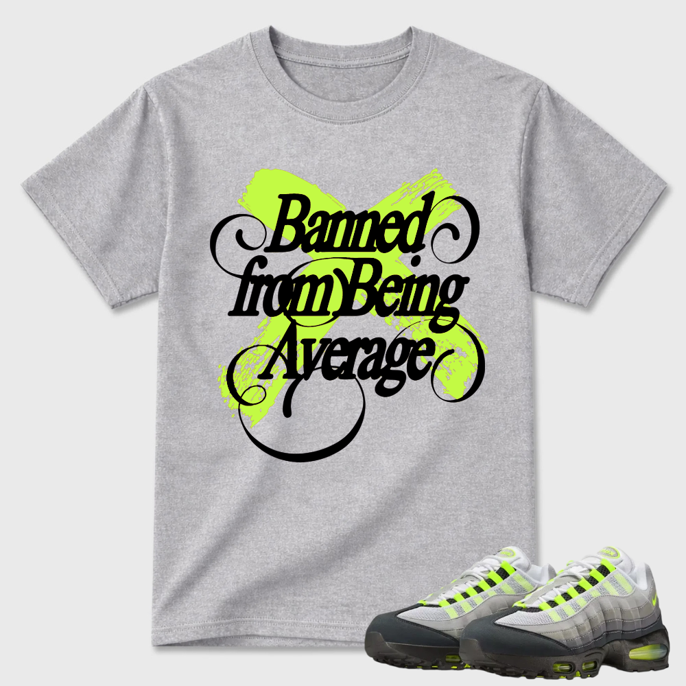Banned from Being Average T-shirt matched with sneakers-Air Max 95