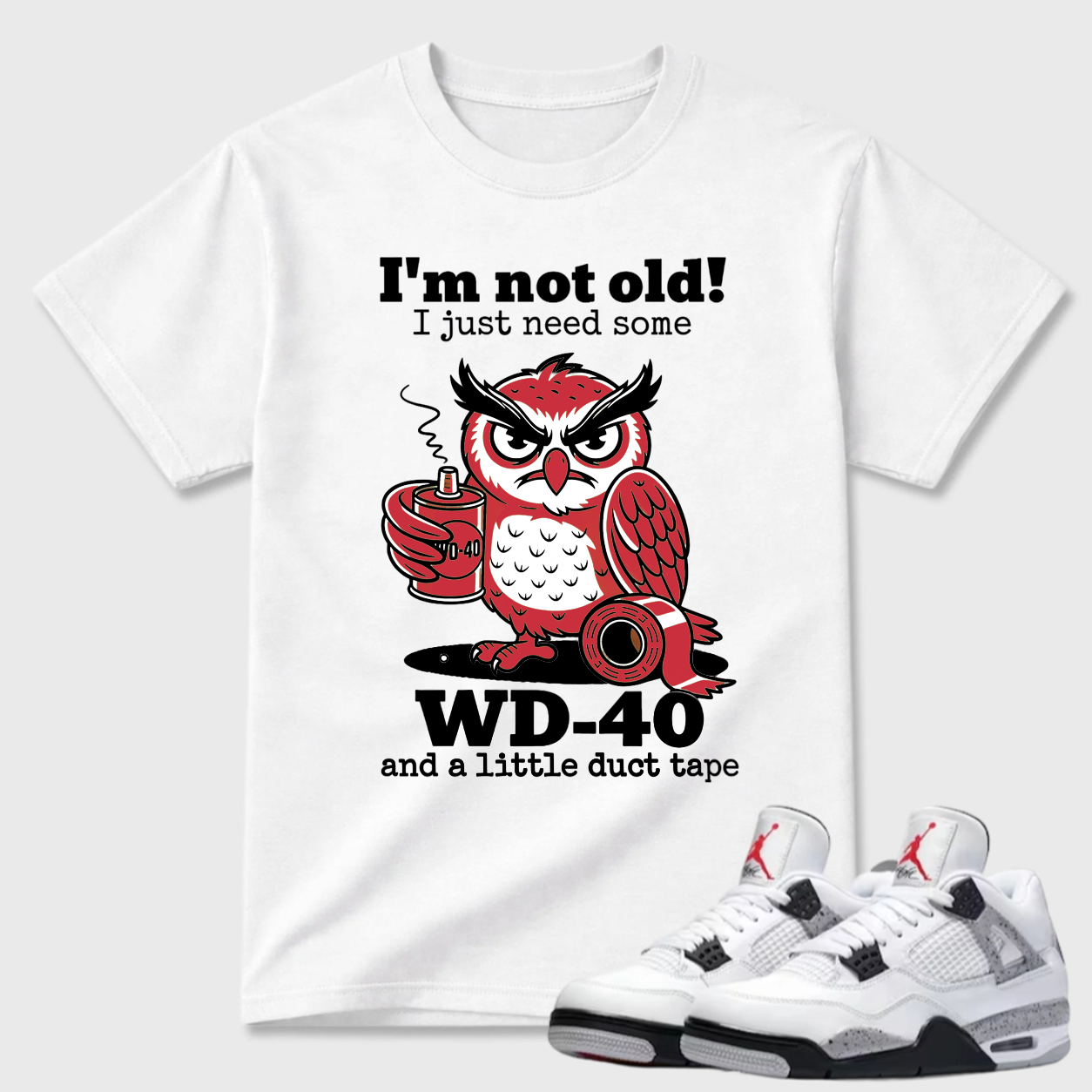 I'm Not Old WD-40 Owl Air Jordan 4 Humor Tee