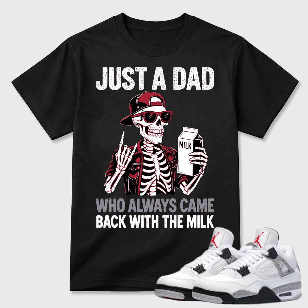 Just A Dad Skeleton Milk Air Jordan 4 Funny Tee