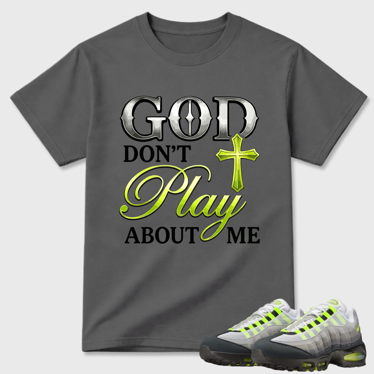 God Don't Play About Me Religious Air Max 95 Statement Tee