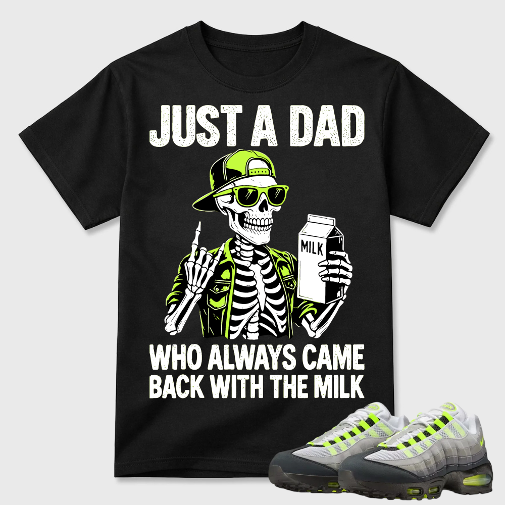 Just A Dad Skeleton Milk Air Max 95 Funny Tee