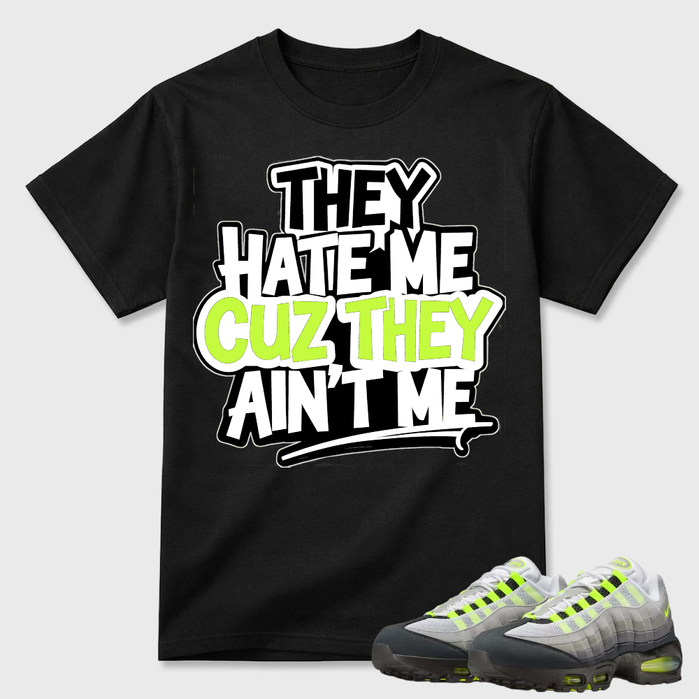 They Hate Me Cuz They Ain't Me Graffiti Air Max 95 Streetwear Tee