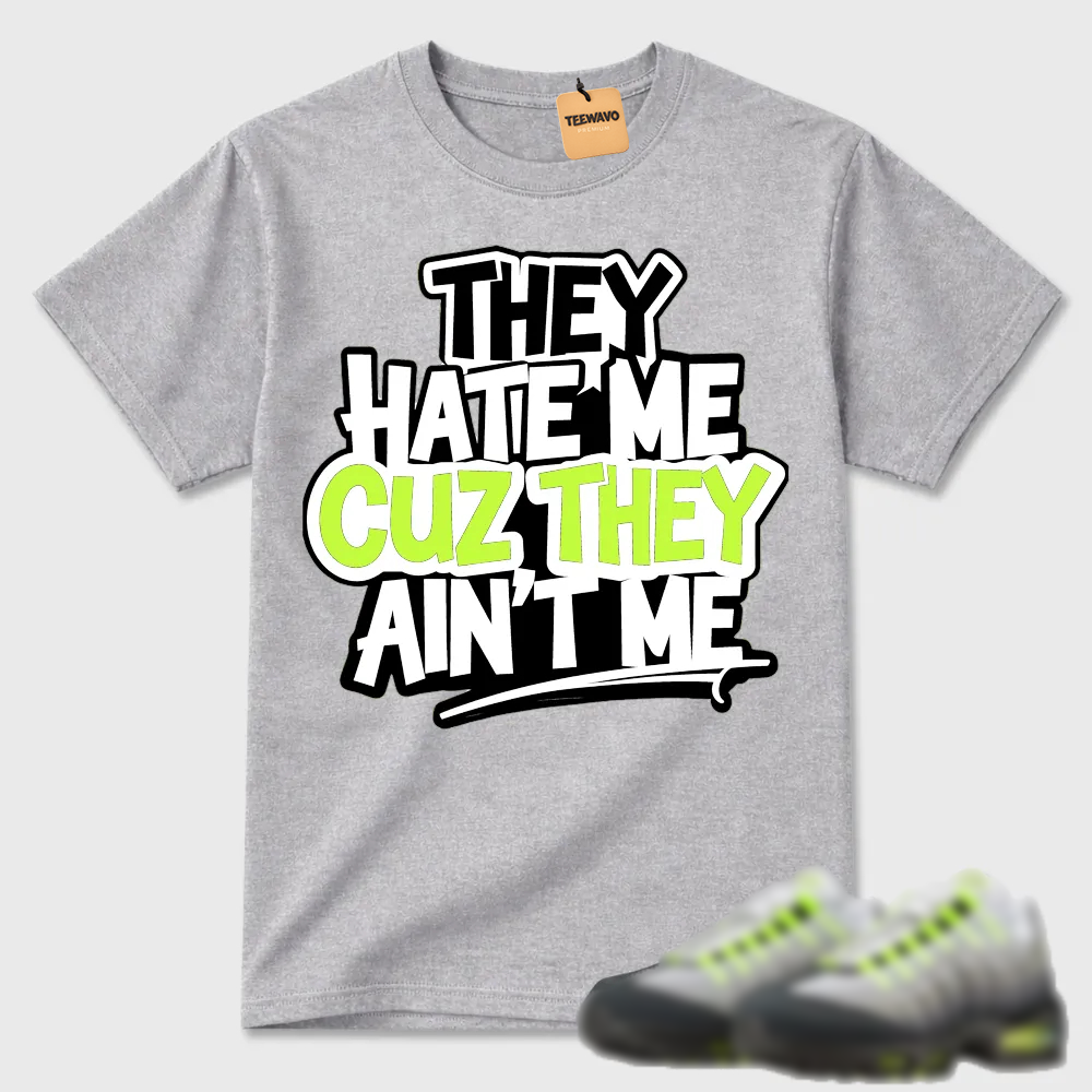 They Hate Me Cuz They Ain't Me Graffiti Air Max 95 Streetwear Tee