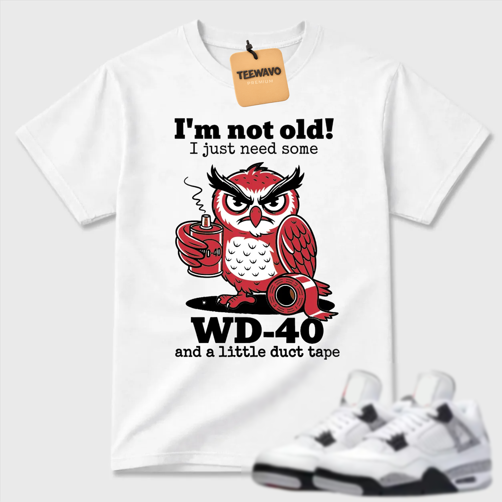 I'm Not Old WD-40 Owl AJ 4 Humor Tee