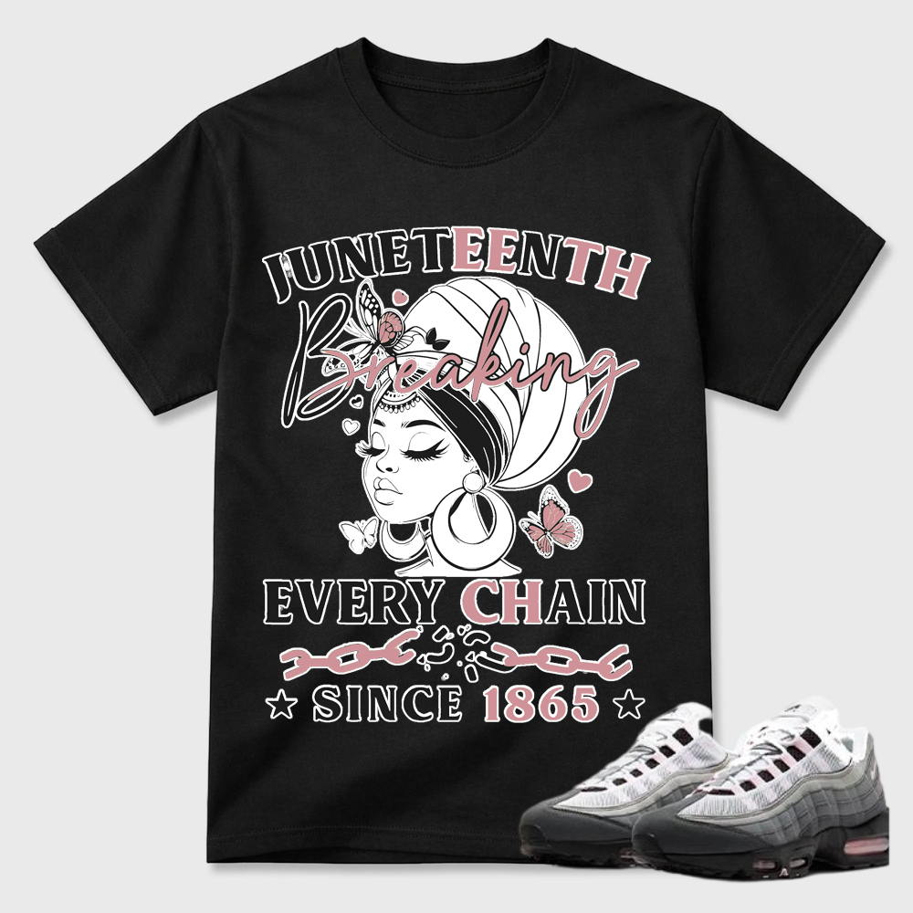 Juneteenth Breaking Every Chain Since 1865 Air Max 95 Streetwear Tee