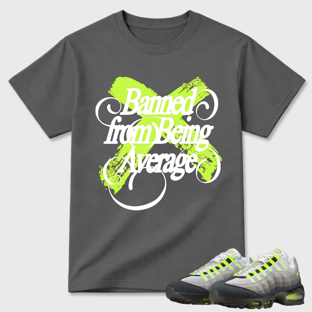 Banned from Being Average T-shirt matched with sneakers-Air Max 95