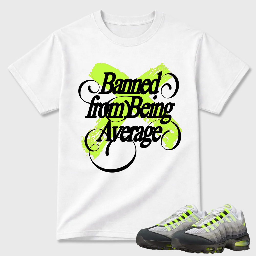 Banned from Being Average T-shirt matched with sneakers-Air Max 95
