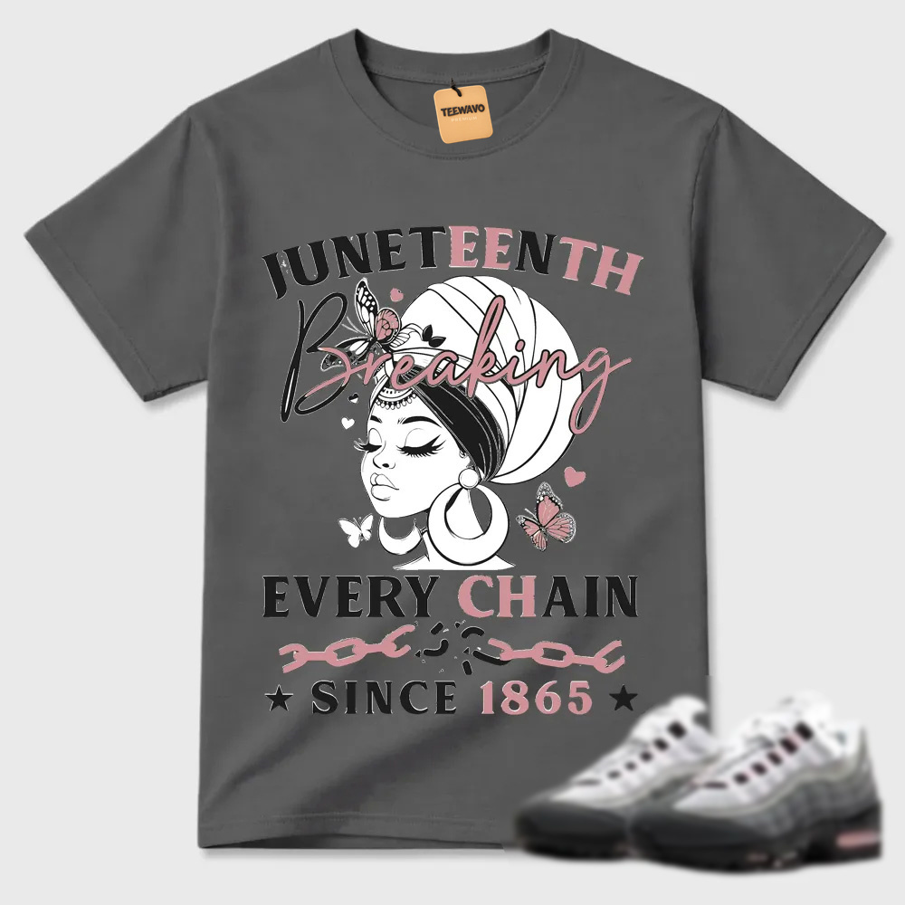 Juneteenth Breaking Every Chain Since 1865 Air Max 95 Streetwear Tee