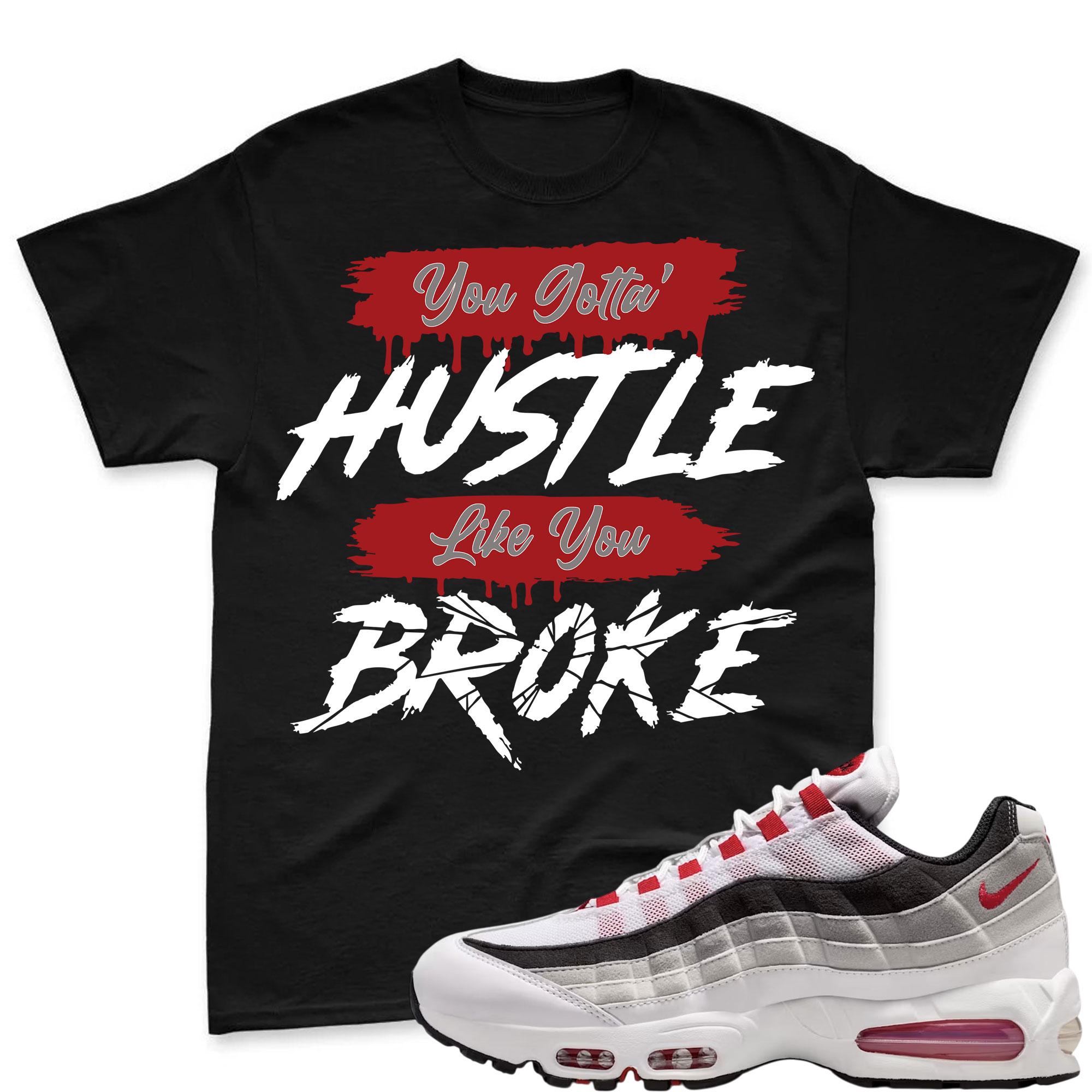 HUSTLE BROKE!  T Shirt To Match Air Max 95 Big Bubble Comet Red