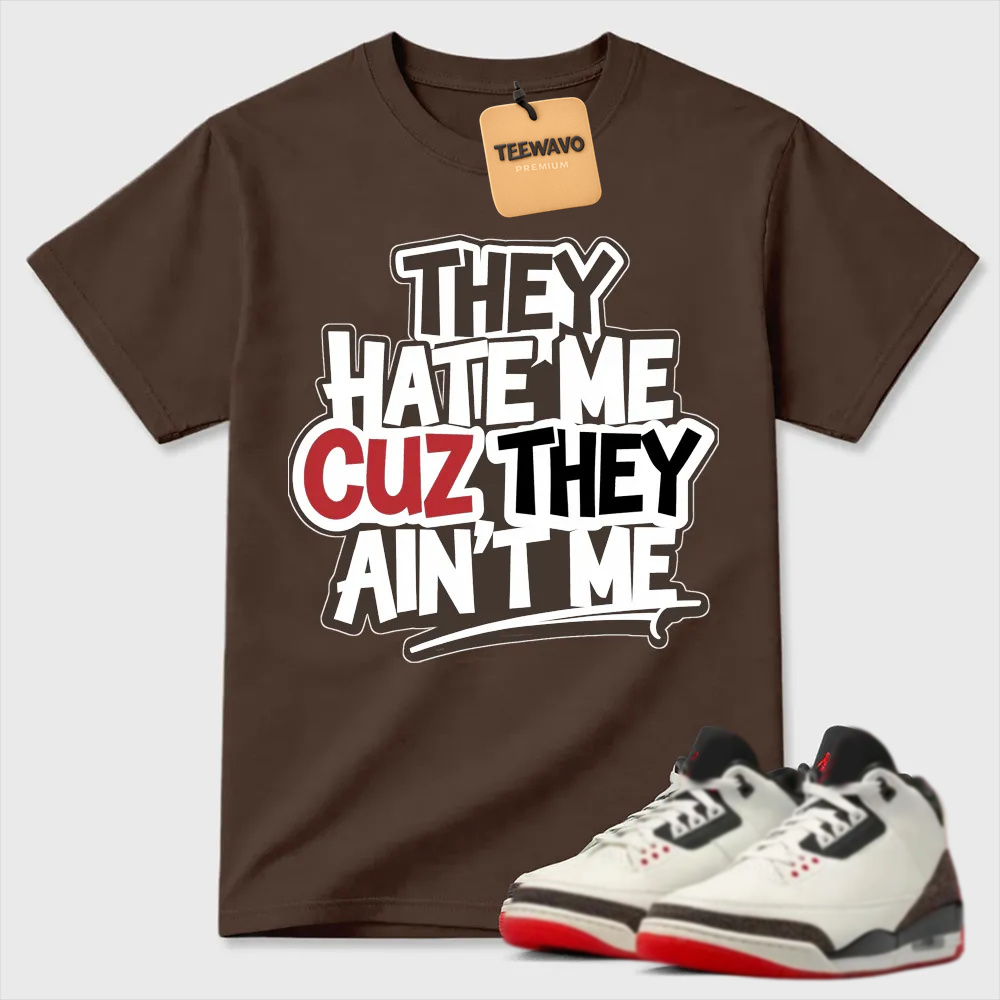 They Hate Me Cuz They Ain't Me Graffiti Air Joardan 3 Streetwear Tee