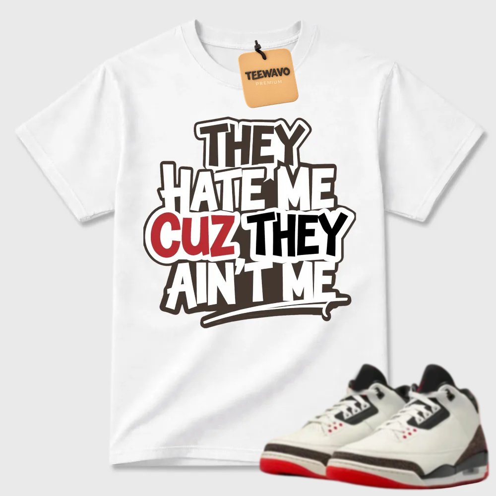 They Hate Me Cuz They Ain't Me Graffiti Air Joardan 3 Streetwear Tee