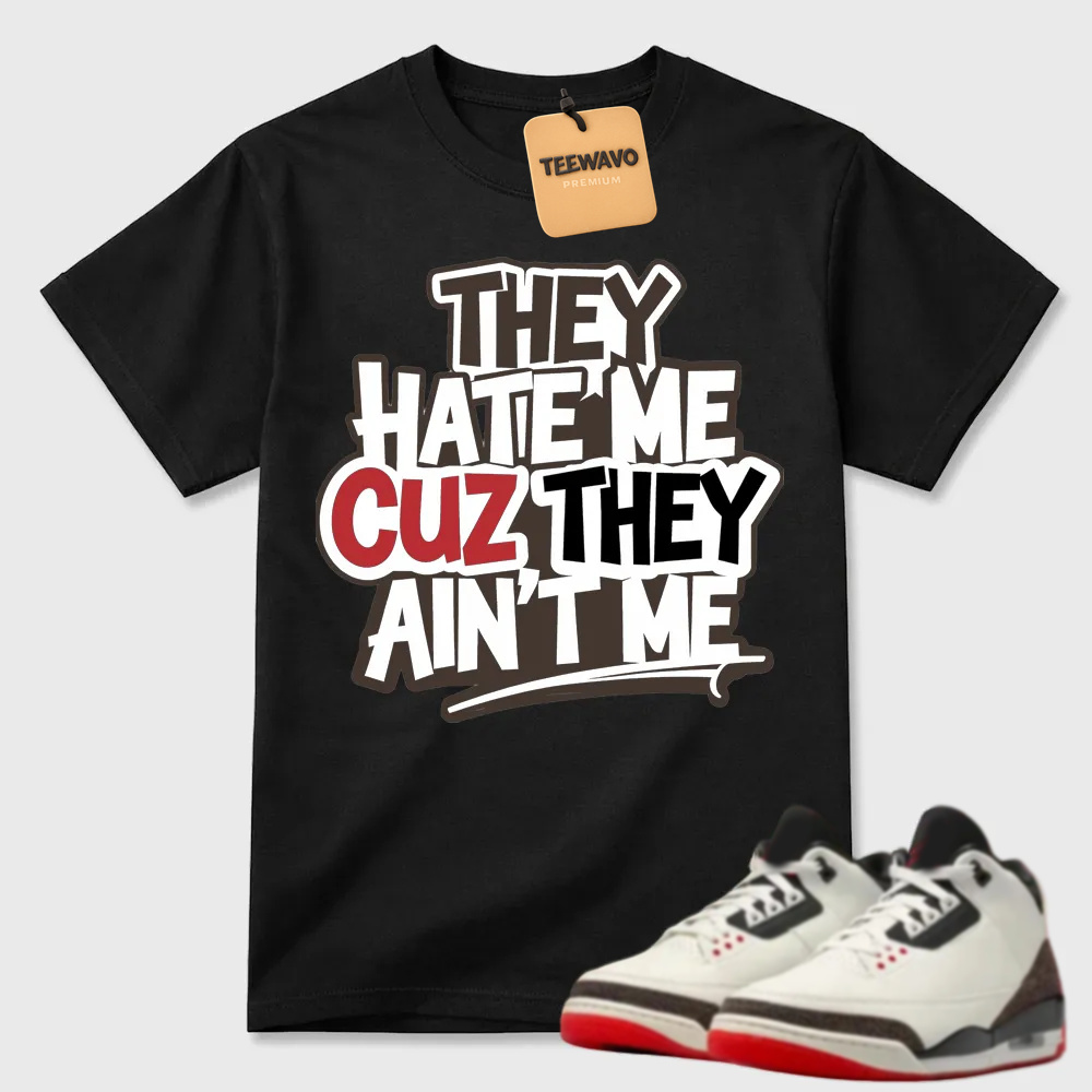 They Hate Me Cuz They Ain't Me Graffiti Air Joardan 3 Streetwear Tee