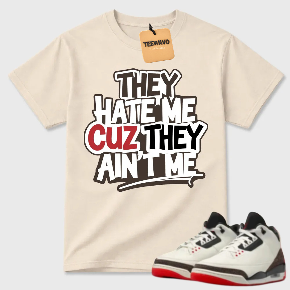 They Hate Me Cuz They Ain't Me Graffiti Air Joardan 3 Streetwear Tee