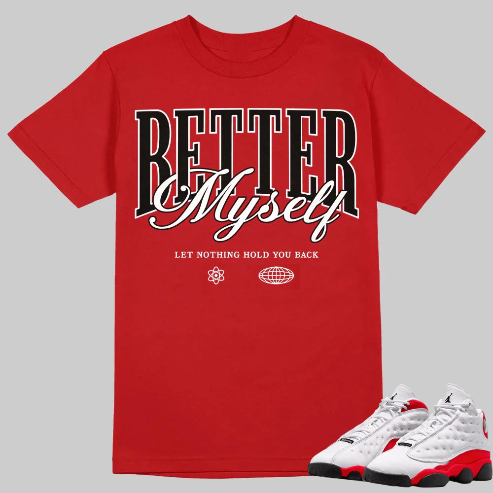 AJ 13 Chicago True Red Cherry T-Shirt Better Myself Graphic