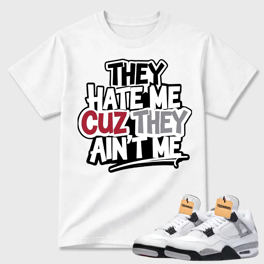 They Hate Me Cuz They Ain't Me Graffiti Air Jordan 4 Streetwear Tee