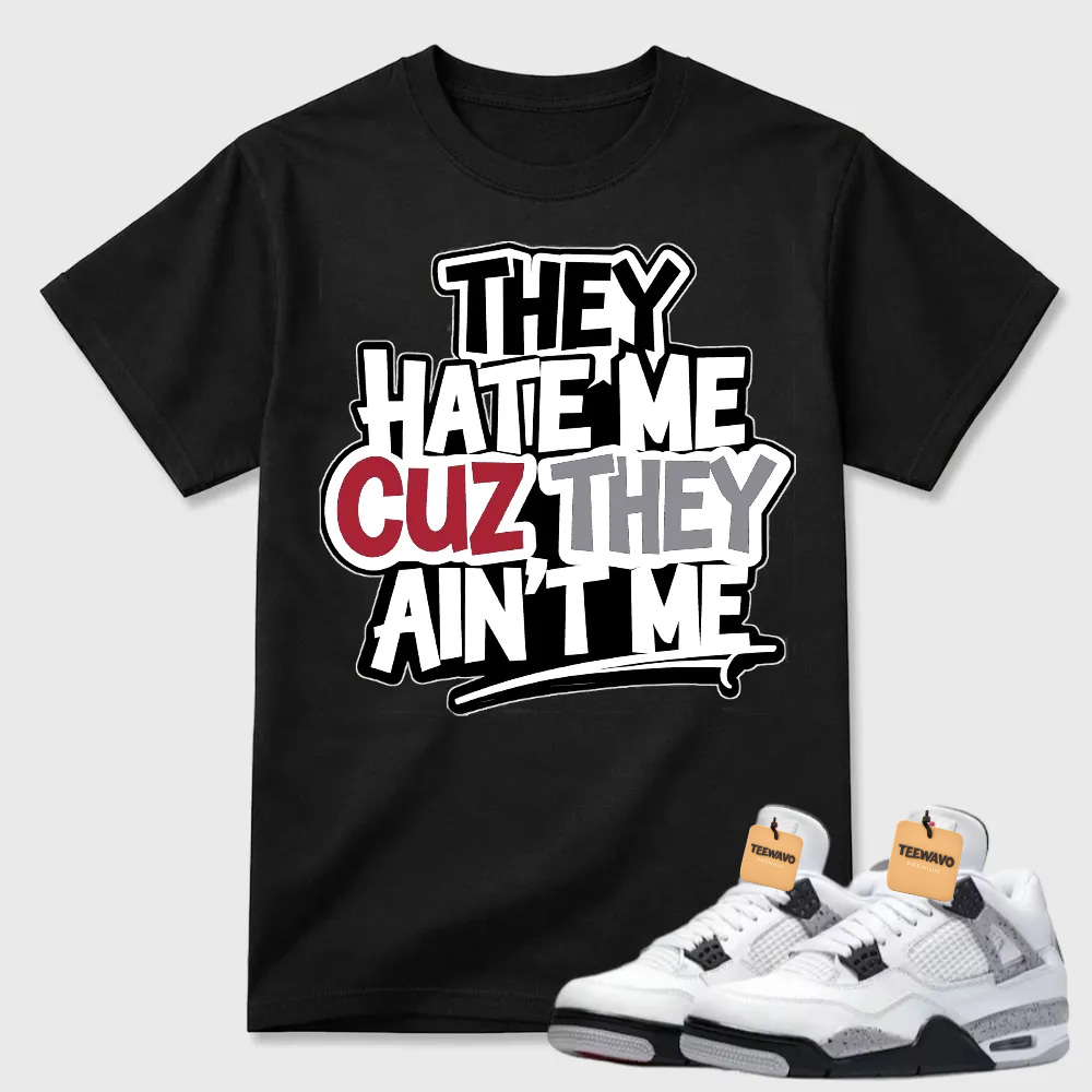 They Hate Me Cuz They Ain't Me Graffiti Air Jordan 4 Streetwear Tee