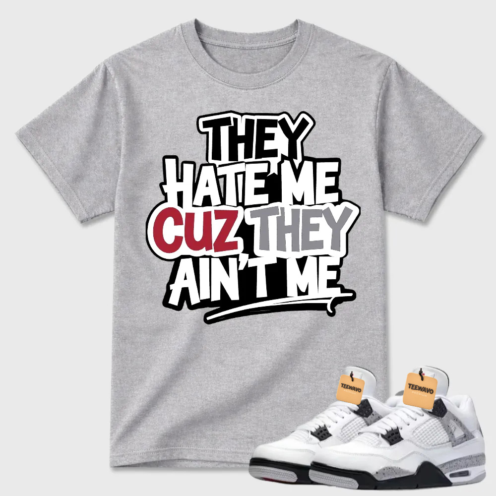 They Hate Me Cuz They Ain't Me Graffiti Air Jordan 4 Streetwear Tee