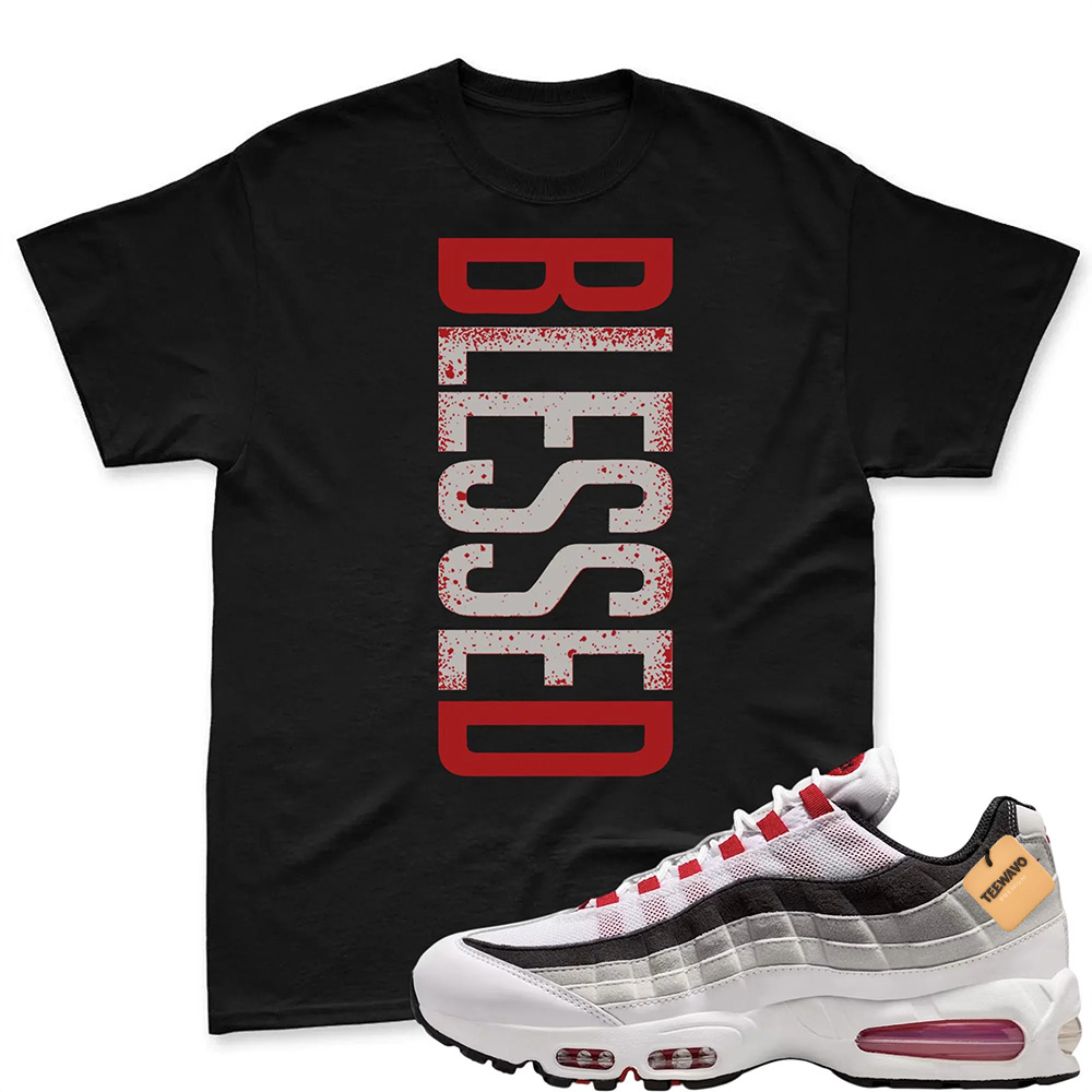 BLESSED! T Shirt To Match Air Max 95 Big Bubble Comet Red