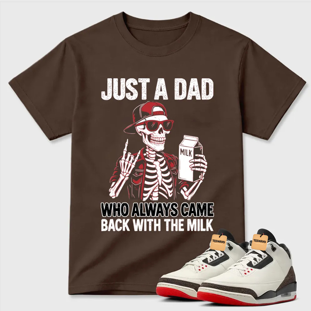 Just A Dad Skeleton Milk Air Joardan 3 Funny Tee
