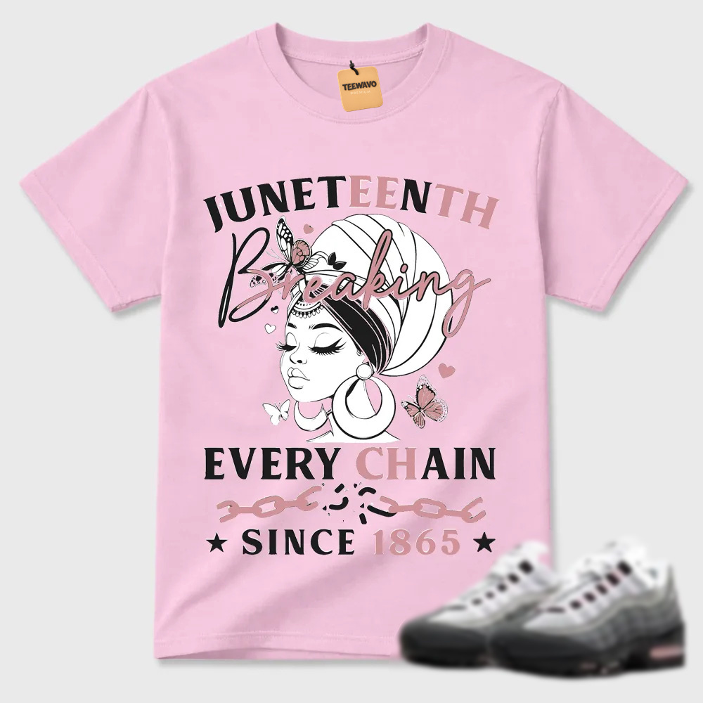 Juneteenth Breaking Every Chain Since 1865 Air Max 95 Streetwear Tee