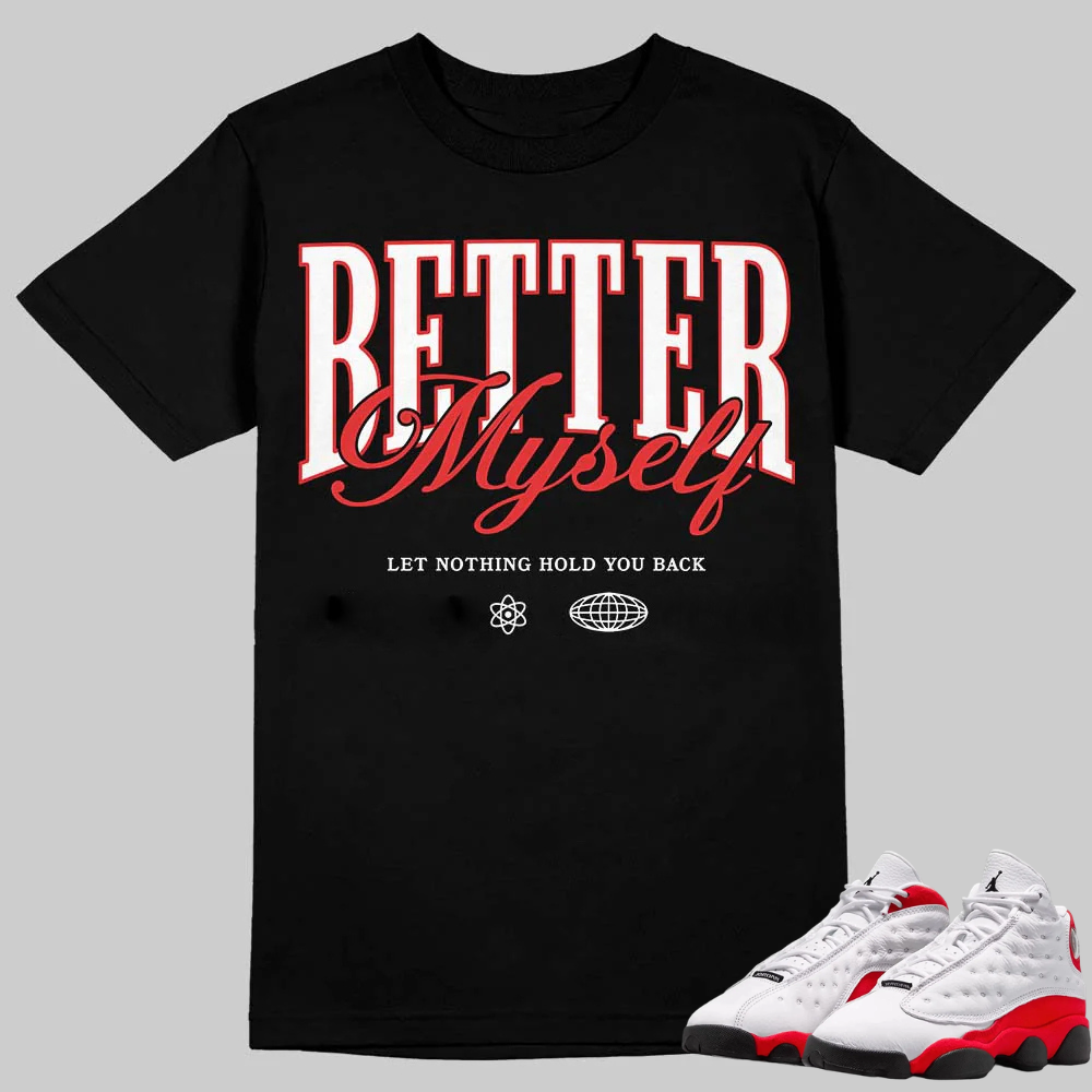 AJ 13 Chicago True Red Cherry T-Shirt Better Myself Graphic