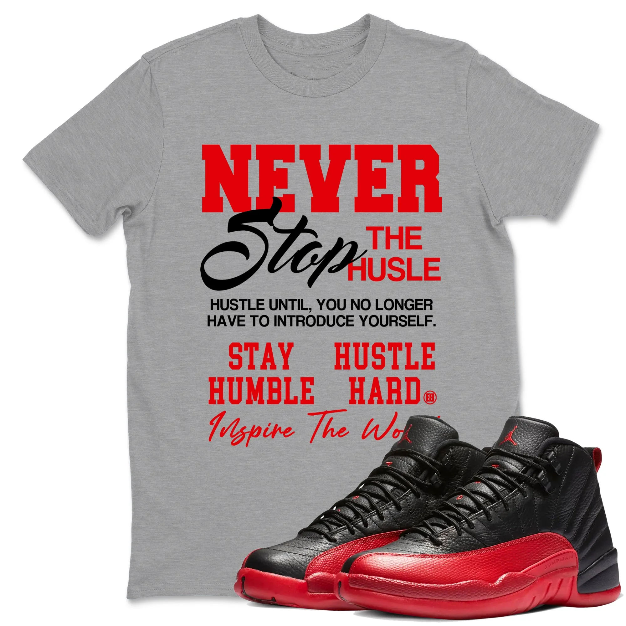 Never Stop The Hustle TEEWAVO Sneaker Tees - Air Jordan 12 Flu Game